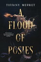 A Flood of Posies【電子書籍】[ Tiffany Meuret ]