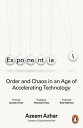 Exponential Order and Chaos in an Age of Accelerating Technology【電子書籍】 Azeem Azhar