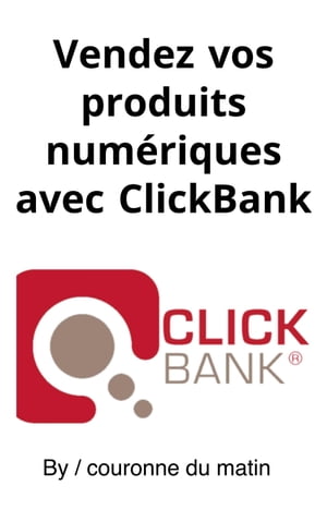 Vendez vos produits numériques avec ClickBank