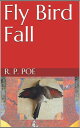 Fly Bird Fall【電子書籍】 R. P. Poe