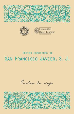 Textos escogidos de San Francisco Javier, S. J Cartas de viaje