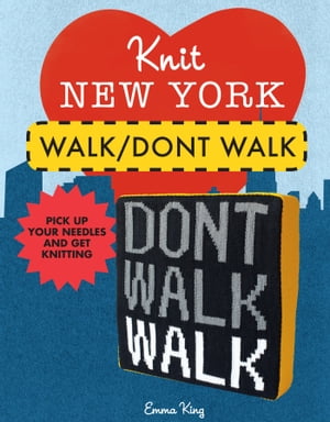 Knit New York: Walk/Don't WalkŻҽҡ[ Emma King ]