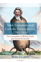 Irish Education and Catholic Emancipation, 1791?1831 The Campaigns of Bishop Doy...