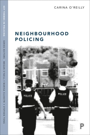 Neighbourhood Policing Context, Practices and ChallengesŻҽҡ[ Carina O'Reilly ]