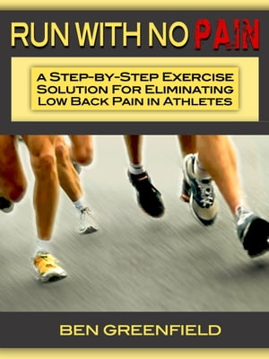 Run With No Pain: A Step-by-Step Exercise Solution for Eliminating Low Back Pain in Athletes