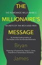 The Millionaire's Message The Homemade Millionaire's Secrets of the Rich and Free【電子書籍】[ Bryan James ]