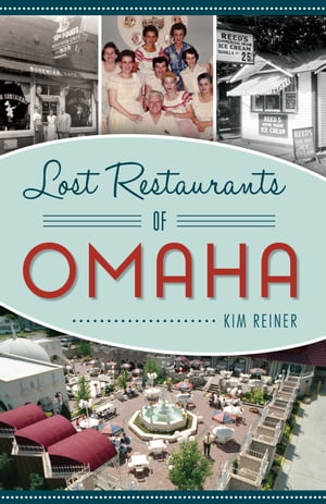 Lost Restaurants of Omaha【電子書籍】[ Kim Reiner ]