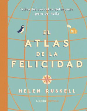 Atlas de la felicidad Todos los secretos del mundo para ser feliz【電子書籍】[ Helen Russell ]