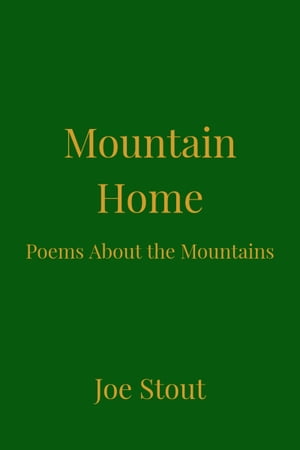 Mountain Home: Poems About the Mountains【電子書籍】[ Joe Stout ]