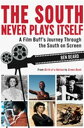 South Never Plays Itself, The A Film Buff’s Journey Through the South on Screen【電子書籍】 Ben Beard