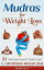 Mudras for Weight Loss: 21 Simple Hand Gestures for Effortless Weight Loss: [Discover the Secrets of Effortless Weight Loss, Escape the Diet trap and Transform ... your Life Forever