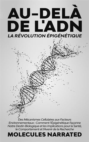 Au-delà de l'ADN : La Révolution Épigénétique