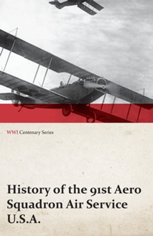 楽天楽天Kobo電子書籍ストアHistory of the 91st Aero Squadron Air Service U.S.A. （WWI Centenary Series）【電子書籍】[ Anon ]