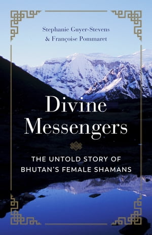 Divine Messengers The Untold Story of Bhutans Female ShamansŻҽҡ[ Guyer-Stevens ]