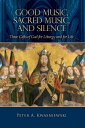 Good Music, Sacred Music, & Silence Three Gifts of God for Liturgy and for Life【...