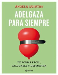 Adelgaza para siempre De forma f?cil, saludable y definitiva【電子書籍】[ ?ngela Quintas ]