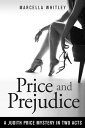 Price and Prejudice: A Judith Price Mystery in Two Acts Price Mysteries Book 4【電子書籍】 Marcella Whitley