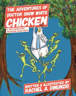 ŷKoboŻҽҥȥ㤨The Adventures of: Doctor Snow White Chicken & Her Seven Physician AssistantsŻҽҡ[ Rachel A. DiNunzio ]פβǤʤ360ߤˤʤޤ