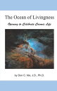 The Ocean of Livingness Opening to Celebrate Cosmic Life【電子書籍】 Don C. Nix J.D. PhD