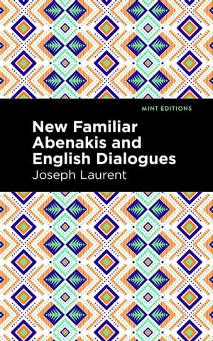 ŷKoboŻҽҥȥ㤨New Familiar Abenakis and English Dialogues The First Vocabulary Ever Published in the Abenakis LanguageŻҽҡ[ Abenakis Chief Joseph Laurent ]פβǤʤ1,301ߤˤʤޤ
