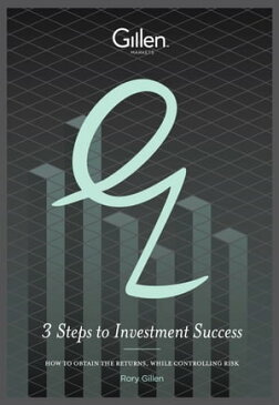 3 Steps to Investment Success: How to Obtain the Returns, While Controlling Risk【電子書籍】[ Rory Gillen ]