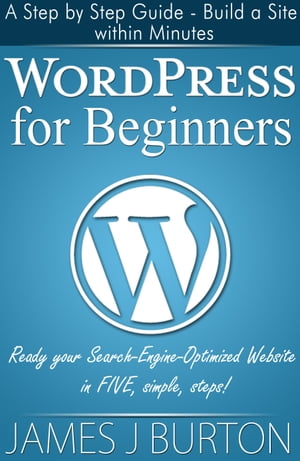 WordPress for Beginners: A Step by Step Guide - Build a Site within Minutes