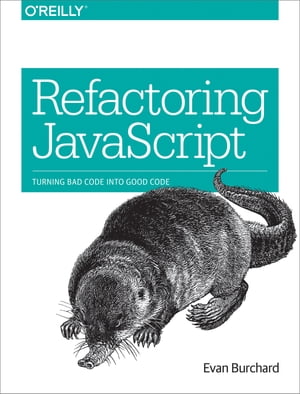 Refactoring JavaScript Turning Bad Code Into Good Code【電子書籍】 Evan Burchard