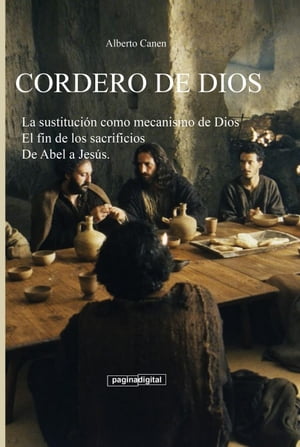 Cordero de Dios. La sustitución como mecanismo de Dios para ayudar a la humanidad a crecer espiritualmente. De Abel a Jesus