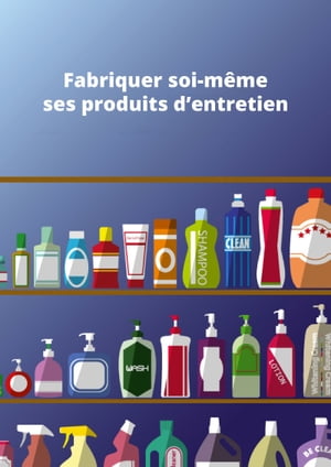 Fabriquer soi-même ses produits d'entretien