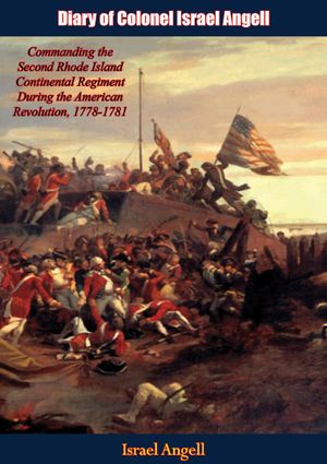 ŷKoboŻҽҥȥ㤨Diary of Colonel Israel Angell Commanding the Second Rhode Island Continental Regiment During the American Revolution, 1778-1781Żҽҡ[ Israel Angell ]פβǤʤ146ߤˤʤޤ