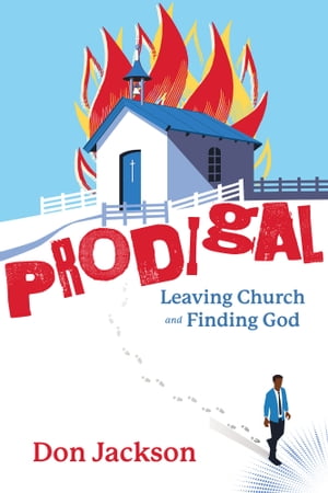 PRODIGAL - Leaving Church and Finding God