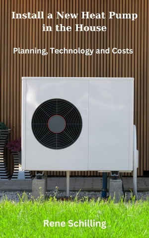 Install a New Heat Pump in the House, Planning, Technology and Costs