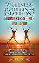Wellness Guidelines for Everyone during Harsh Times like Covid Practical Guidelines to Recover Your Health, Stay Motivated and Being Better【電子書籍】[ Angel Cohen ]