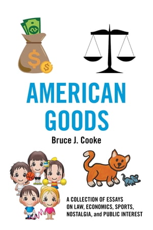 ŷKoboŻҽҥȥ㤨American Goods A Collection of Essays on Law, Economics, Sports, Nostalgia, and Public InterestŻҽҡ[ Bruce J. Cooke ]פβǤʤ552ߤˤʤޤ
