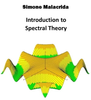 Introduction to Spectral Theory【電子書籍】 Simone Malacrida