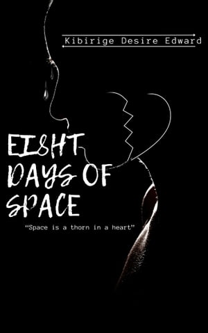 Eight Days of Space A collection of pain【電子書籍】[ Kibirige Desire Edward ]