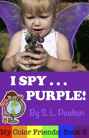 I Spy...Purple: It's Fun to Learn Colors with Your Pre-K Child (My Color Friends) My Color Friends, #6【電子書籍】[ S. L. Poulton ]