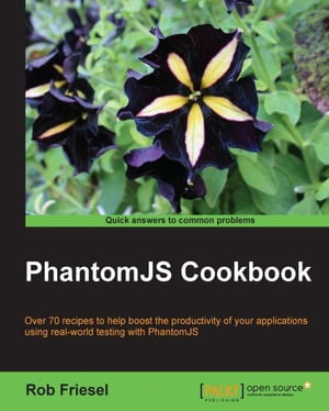 PhantomJS Cookbook【電子書籍】[ Rob Friesel ]