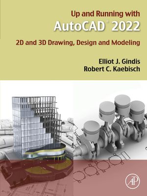 Up and Running with AutoCAD 2022 2D and 3D Drawing, Design and Modeling【電子書籍】[ Elliot J. Gindis ]