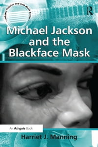 Michael Jackson and the Blackface Mask【電子書籍】[ Harriet J. Manning ]