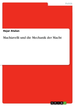 Machiavelli und die Mechanik der Macht【電子書籍】[ Hejar Atalan ]