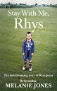 Stay With Me, Rhys The heartbreaking story of Rhys Jones, by his mother. As seen on ITV’s new documentary Police Tapes【電子書籍】 Melanie Jones