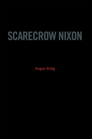 Scarecrow Nixon【電子書籍】[ Angus Krieg ]