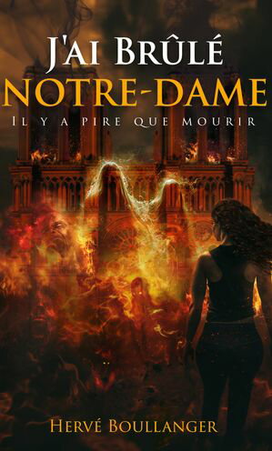 J'ai br?l? Notre-Dame Il y a pire que la mort【