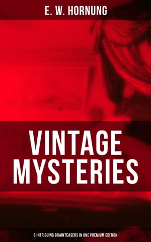 Vintage Mysteries ? 6 Intriguing Brainteasers in One Premium Edition The Shadow of the Rope, The Camera Fiend, Dead Men Tell No Tales, Witching Hill, Stingaree【電子書籍】[ E. W. Hornung ]