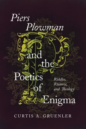 Piers Plowman and the Poetics of Enigma Riddles, Rhetoric, and Theology