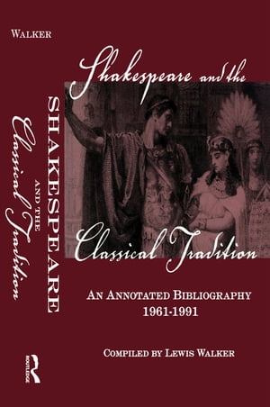 Shakespeare and the Classical Tradition An Annotated Bibliography, 1961-1991【電子書籍】[ Lewis Walker ]