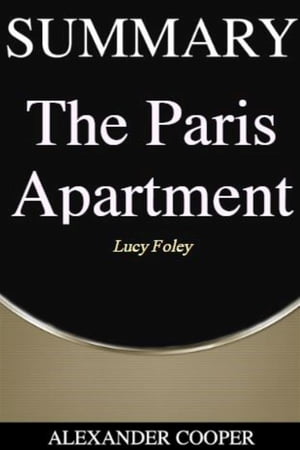 Summary of The Paris Apartment by Lucy Foley - A Comprehensive Summary【電子書籍】[ Alexander Cooper ]