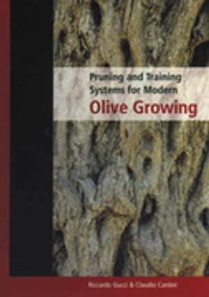 Pruning and Training Systems for Modern Olive Growing【電子書籍】[ Riccardo Gucci ]