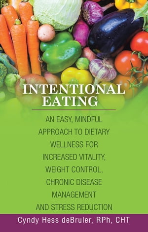 ŷKoboŻҽҥȥ㤨Intentional Eating An Easy, Mindful Approach to Dietary Wellness for Increased Vitality, Weight Control, Chronic Disease Management and Stress ReductionŻҽҡ[ Cyndy Hess deBruler RPh CHT ]פβǤʤ132ߤˤʤޤ